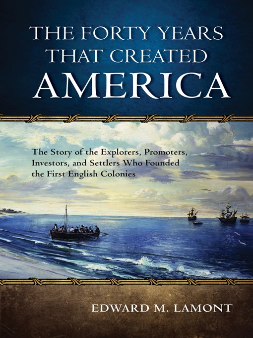 Title details for The Forty Years that Created America by Edward M. Lamont - Available